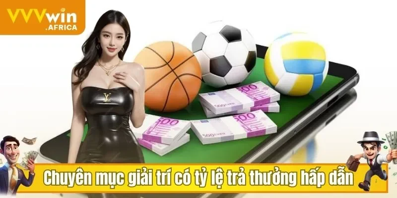 Chuyên mục giải trí có tỷ lệ trả thưởng hấp dẫn
