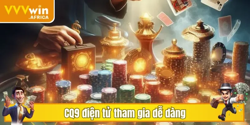 CQ9 điện tử tham gia dễ dàng