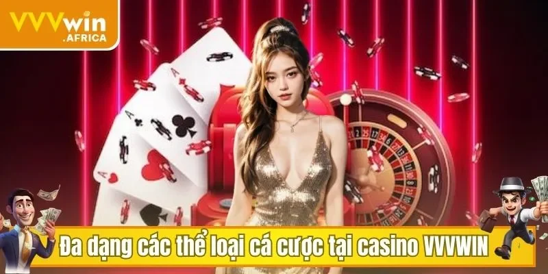 Đa dạng các thể loại cá cược tại casino VVVWIN