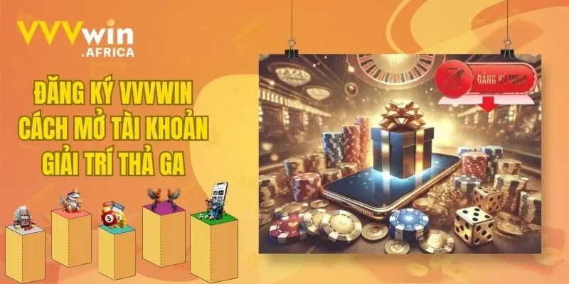 Đăng Ký VVVWIN - Cách Mở Tài Khoản Giải Trí Thả Ga