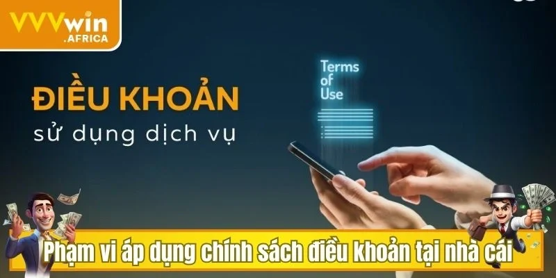 Phạm vi áp dụng chính sách điều khoản tại nhà cái