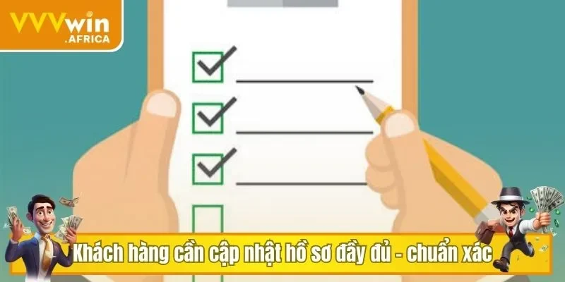 Khách hàng cần cập nhật hồ sơ đầy đủ - chuẩn xác