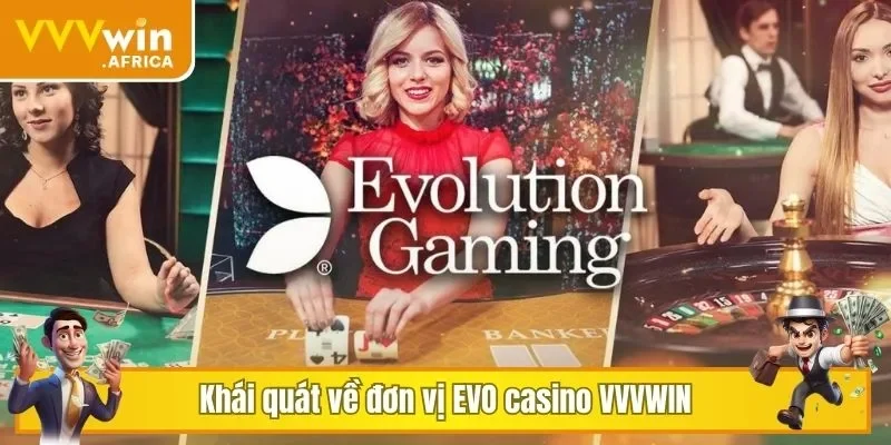 Khái quát về đơn vị EVO casino VVVWIN