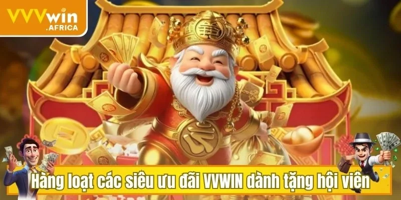 Hàng loạt các siêu ưu đãi VVVWIN dành tặng hội viên