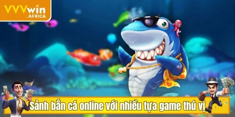 Sảnh bắn cá online với nhiều tựa game thú vị