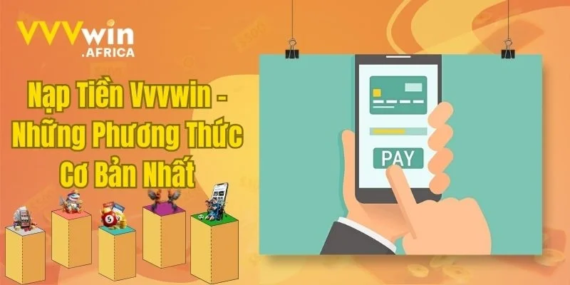 Nạp Tiền Vvvwin - Những Phương Thức Cơ Bản Nhất
