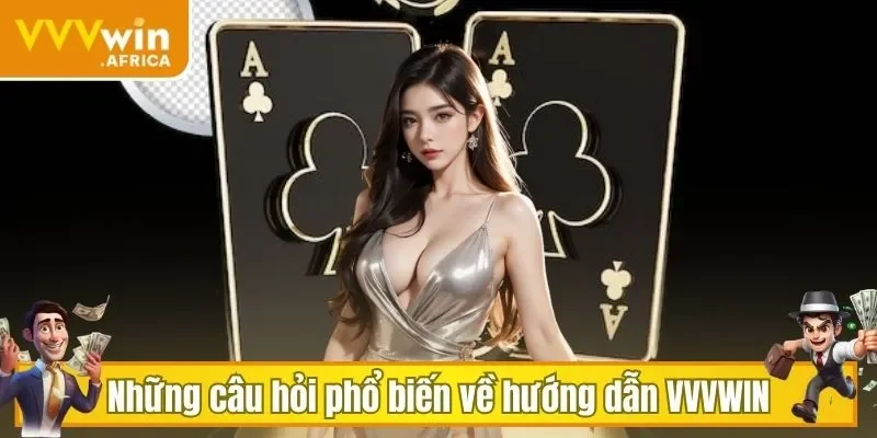 Những câu hỏi phổ biến về hướng dẫn VVVWIN