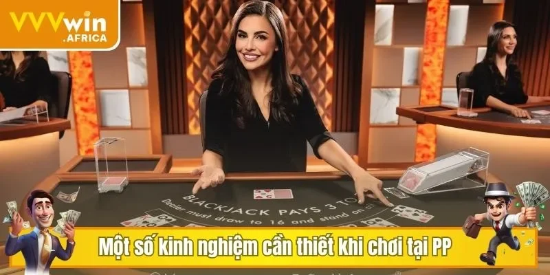 Một số kinh nghiệm cần thiết khi chơi tại PP