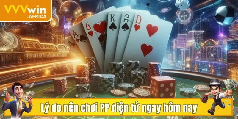 Lý do nên chơi PP điện tử ngay hôm nay