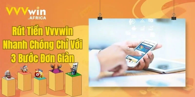 Rút Tiền Vvvwin Nhanh Chóng Chỉ Với 3 Bước Đơn Giản