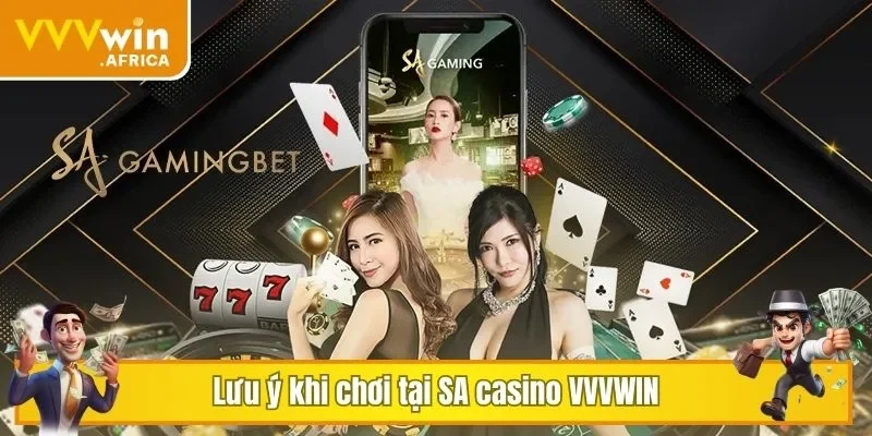 Lưu ý khi chơi tại SA casino VVVWIN