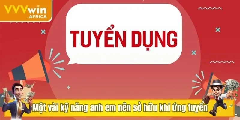 Một vài kỹ năng anh em nên sở hữu khi ứng tuyển